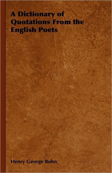 Cover for Henry George Bohn · A Dictionary of Quotations from the English Poets (Hardcover Book) (2008)