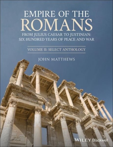 Empire of the Romans: From Julius Caesar to Justinian: Six Hundred Years of Peace and War, Volume II: Select Anthology - John Matthews - Bücher - John Wiley and Sons Ltd - 9781444334586 - 11. Februar 2021