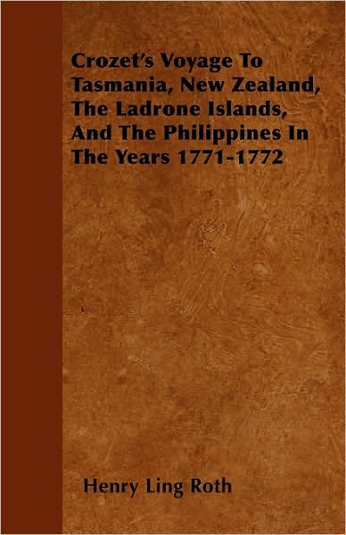 Crozet's Voyage to Tasmania, New Zealand, the Ladrone Islands, and the Philippines in the Years 1771-1772 - Henry Ling Roth - Książki - Kent Press - 9781444686586 - 9 grudnia 2009