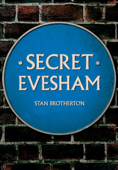 Secret Evesham - Secret - Stan Brotherton - Books - Amberley Publishing - 9781445689586 - April 15, 2019