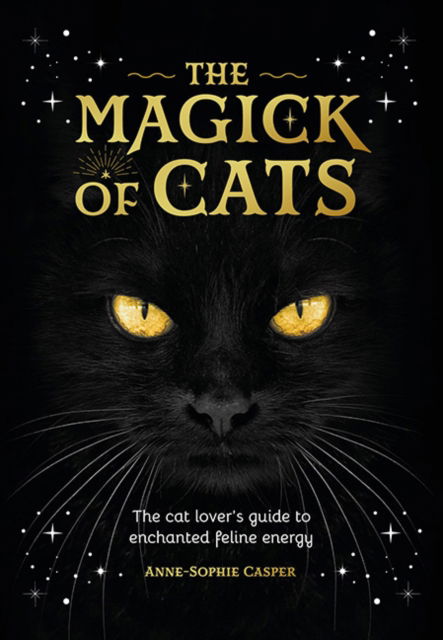 Cover for Anne-Sophie Casper · The Magick of Cats: The Cat Lover's Guide to Enchanted Feline Energy (Hardcover Book) (2024)