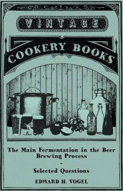 The Main Fermentation in the Beer Brewing Process - Selected Questions - Edward H Vogel - Books - Owens Press - 9781446541586 - March 15, 2011