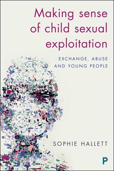 Cover for Sophie Hallett · Making Sense of Child Sexual Exploitation: Exchange, Abuse and Young People (Hardcover Book) (2017)
