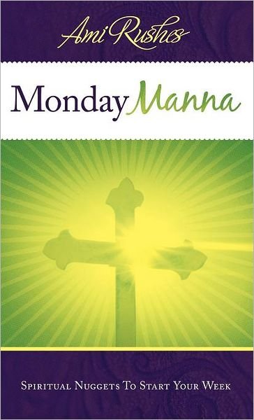 Cover for Ami Rushes · Monday Manna: Spiritual Nuggets to Start Your Week (Hardcover bog) (2012)