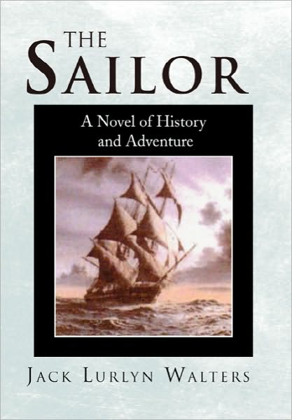 Cover for Jack Lurlyn Walters · The Sailor: a Novel of History and Adventure (Paperback Book) (2010)