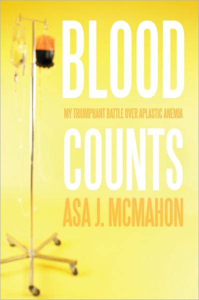 Cover for Asa J Mcmahon · Blood Counts: My Triumphant Battle over Aplastic Anemia (Paperback Book) (2011)