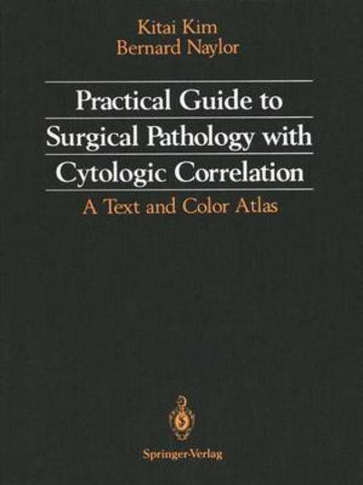 Cover for Kitai Kim · Practical Guide to Surgical Pathology with Cytologic Correlation: A Text and Color Atlas (Paperback Book) [Softcover reprint of the original 1st ed. 1992 edition] (2011)