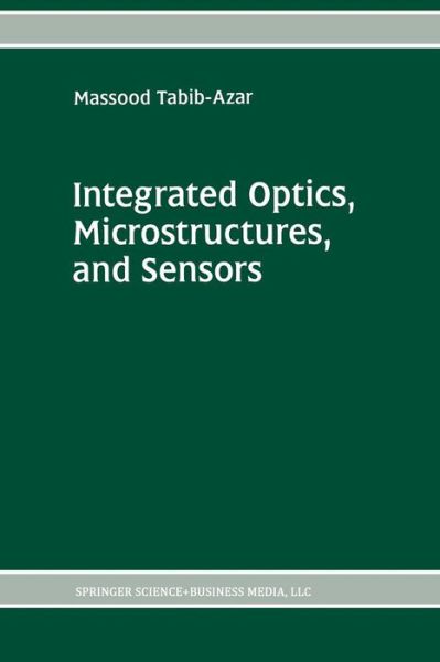 Cover for Massood Tabib-Azar · Integrated Optics, Microstructures, and Sensors - The Springer International Series in Engineering and Computer Science (Paperback Book) [Softcover reprint of the original 1st ed. 1995 edition] (2014)