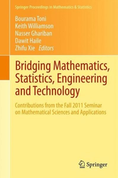Cover for Bourama Toni · Bridging Mathematics, Statistics, Engineering and Technology: Contributions from the Fall 2011 Seminar on Mathematical Sciences and Applications - Springer Proceedings in Mathematics &amp; Statistics (Gebundenes Buch) [2012 edition] (2012)