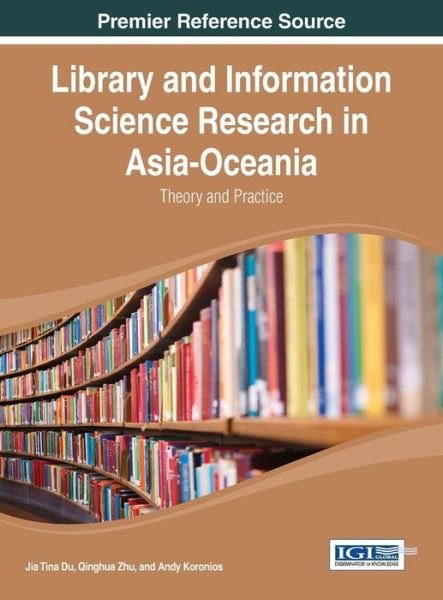 Cover for Jia Tina Du · Library and Information Science Research in Asia-oceania: Theory and Practice (Advances in Library and Information Science (Alis)) (Gebundenes Buch) (2014)