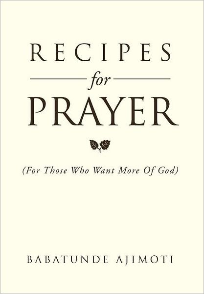 Cover for Babatunde Ajimoti · Recipes for Prayer: (For Those Who Want More of God) (Hardcover Book) (2012)