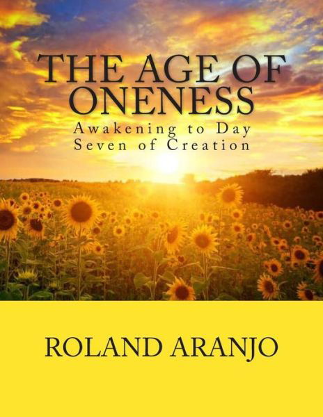 Cover for Roland Aranjo · The Age of Oneness: Awakening to Day Seven of Creation (Pocketbok) (2012)