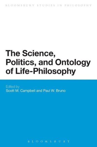 The Science, Politics, and Ontology of Life-Philosophy - Bloomsbury Studies in Philosophy - Scott Campbell - Libros - Bloomsbury Publishing PLC - 9781472591586 - 20 de noviembre de 2014