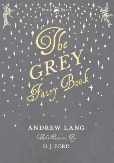 Cover for Andrew Lang · The Grey Fairy Book - Illustrated by H. J. Ford (Paperback Book) (2017)