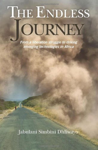 Cover for Jabulani Simbini Dhliwayo · The Endless Journey: from a Liberation Struggle to Driving Emerging Technologies in Africa (Paperback Book) (2012)