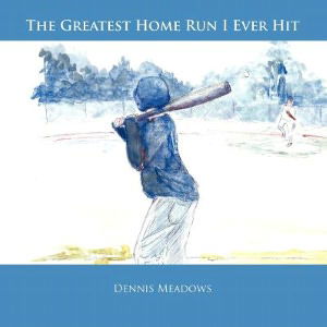 Cover for Dennis Meadows · The Greatest Home Run I Ever Hit (Paperback Book) (2012)