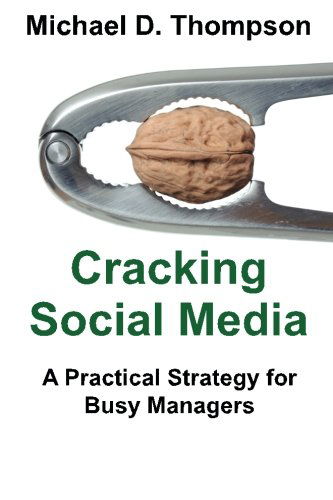Cracking Social Media: a Practical Strategy for Busy Managers - Michael D. Thompson - Books - CreateSpace Independent Publishing Platf - 9781477439586 - October 25, 2012