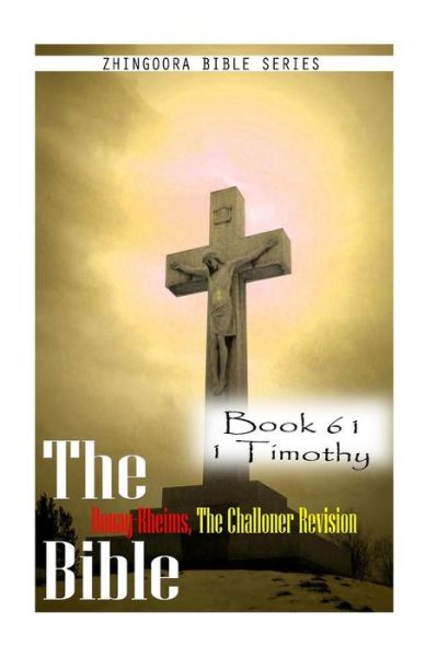 Cover for Zhingoora Bible Series · The Bible Douay-rheims, the Challoner Revision- Book 61 1 Timothy (Paperback Book) (2012)