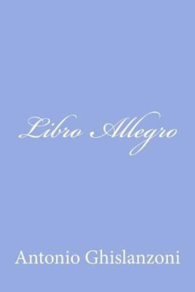 Libro Allegro - Antonio Ghislanzoni - Libros - Createspace - 9781479323586 - 15 de septiembre de 2012