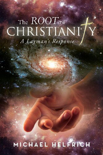 Cover for Michael Helfrich · The Root of Christianity: a Layman?s Response (Paperback Book) (2013)