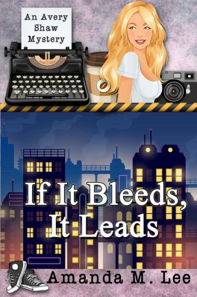 Cover for Amanda M Lee · If It Bleeds, It Leads: (An Avery Shaw Mystery) (Paperback Book) (2013)