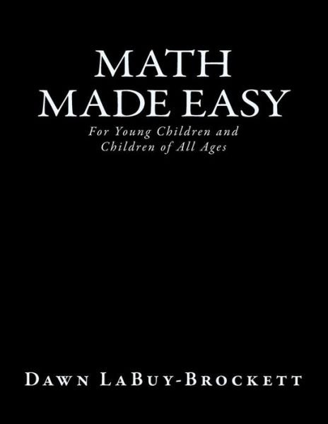 Cover for Dawn Labuy-brockett · Math Made Easy: for Young Children and Children of All Ages (Paperback Book) (2013)