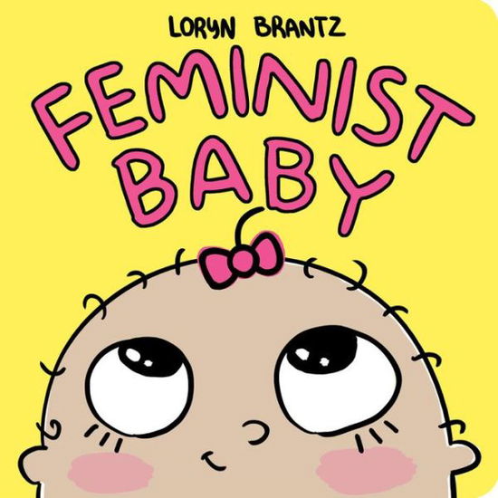 Feminist Baby - Loryn Brantz - Books - Hyperion - 9781484778586 - April 11, 2017