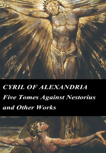 Cover for Cyril of Alexandria · Cyril of Alexandria: Five Tomes Against Nestorius and Other Works (Chalcedonian Fathers) (Paperback Book) (2013)