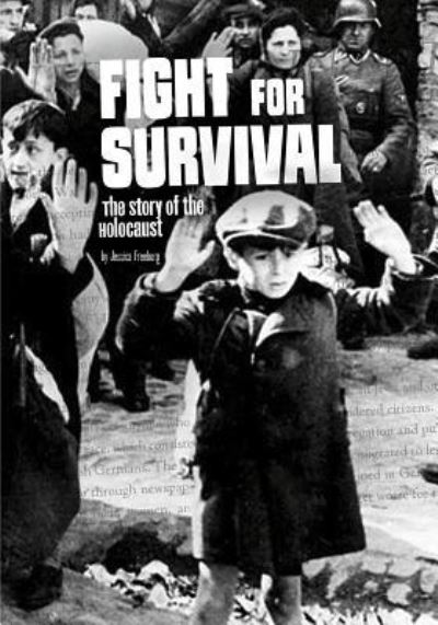 Fight for Survival: The Story of the Holocaust - Jessica Freeburg - Książki - Capstone Press - 9781491484586 - 1 sierpnia 2016