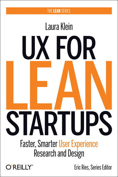 UX for Lean Startups: Faster, Smarter User Experience Research and Design - Laura Klein - Books - O'Reilly Media - 9781492049586 - November 30, 2018
