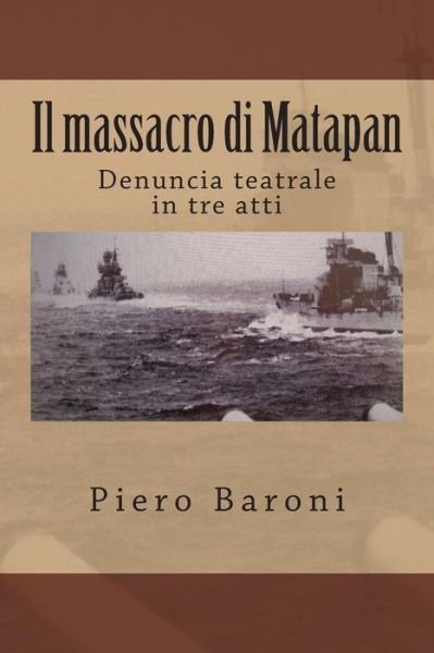 Cover for Piero Baroni · Il Massacro Di Matapan: Denuncia Teatrale in Tre Atti (Paperback Book) (2013)