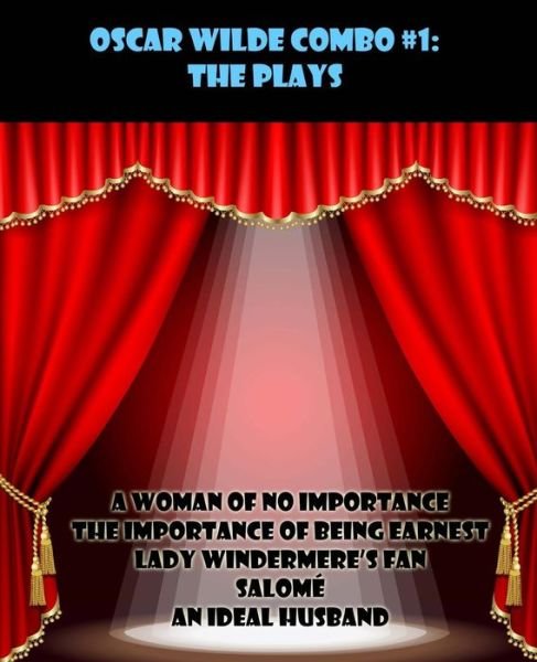 Cover for Oscar Wilde · Oscar Wilde Combo #1: the Plays: a Woman of No Importance / the Importance of Being Earnest / Lady Windermere's Fan / Salome/an Ideal Husband (Paperback Book) (2013)
