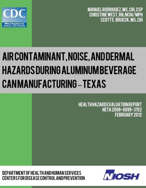 Cover for Manuel Rodriguez · Air Contaminant, Noise, and Dermal Hazards During Aluminum Beverage Can Manufacturing - Texas: Health Hazard Evaluation Report: Heta 2008-0099-3152 (Paperback Book) (2013)