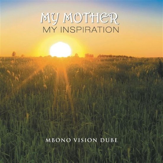 Cover for Mbono Vision Dube · My Mother: My Inspiration (Taschenbuch) (2014)