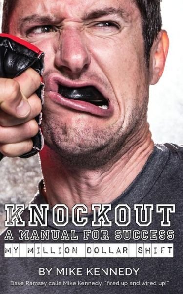 Cover for Mike Kennedy · Knockout: a Manual for Success: My Million Dollar Shift (Pocketbok) (2013)