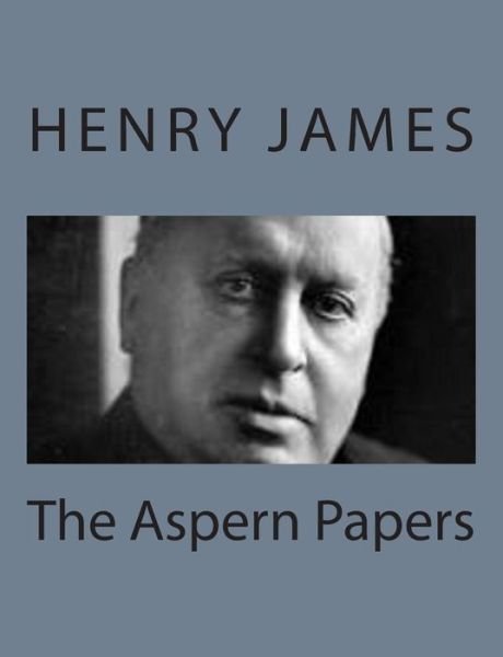 The Aspern Papers - Henry James - Livros - Createspace - 9781494777586 - 23 de dezembro de 2013