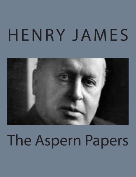 The Aspern Papers - Henry James - Bøker - Createspace - 9781494777586 - 23. desember 2013