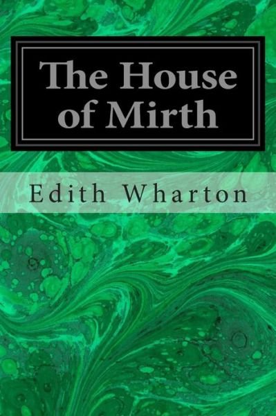 The House of Mirth - Edith Wharton - Kirjat - CreateSpace Independent Publishing Platf - 9781496153586 - torstai 6. maaliskuuta 2014