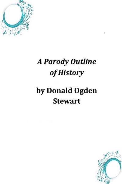 Cover for Donald Ogden Stewart · A Parody Outline of History (Paperback Book) (2014)