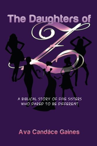 Cover for Ava Candáce Gaines · The Daughters of Z: a Biblical Story of Five Sisters Who Dared to Be Different (Paperback Bog) (2014)