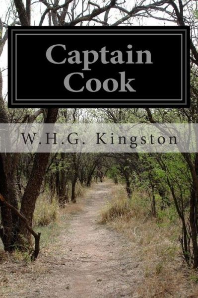 Captain Cook - W H G Kingston - Books - Createspace - 9781499628586 - May 21, 2014