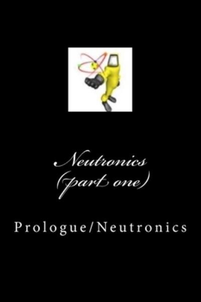 Neutronics (part one) - Al Case - Books - Createspace Independent Publishing Platf - 9781500540586 - July 18, 2014