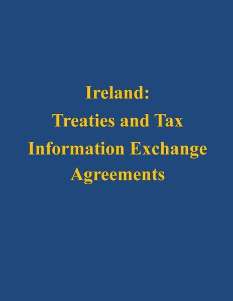 Cover for U S Department of the Treasury · Ireland: Treaties and Tax Information Exchange Agreements (Paperback Book) (2014)