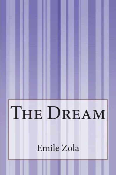 The Dream - Emile Zola - Books - Createspace - 9781503198586 - November 17, 2014