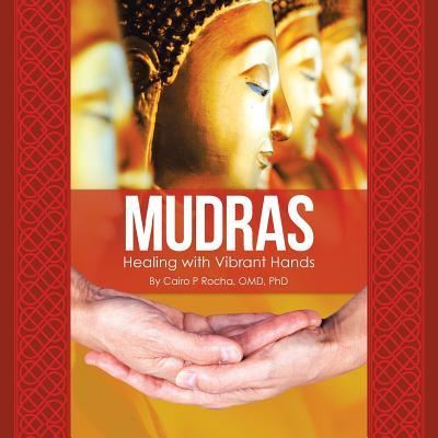 Cover for Cairo P Rocha Omd PhD · Mudras Healing with Vibrant Hands (Paperback Book) (2018)