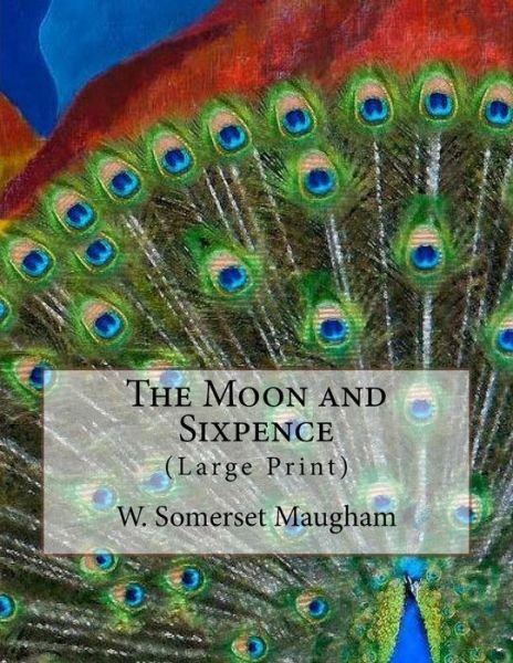 Cover for W Somerset Maugham · The Moon and Sixpence: (Large Print) (Paperback Book) (2015)