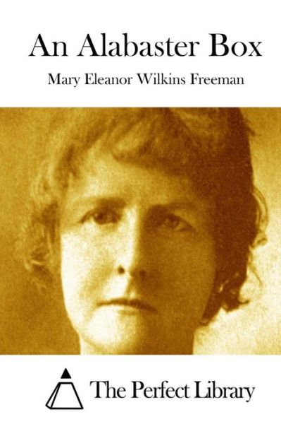 Cover for Mary Eleanor Wilkins Freeman · An Alabaster Box (Paperback Book) (2015)