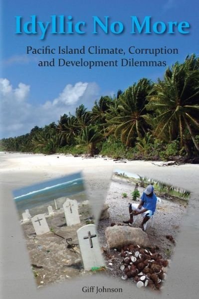 Cover for Giff Johnson · Idyllic No More: Pacific Island Climate, Corruption and Development Dilemmas (Pocketbok) (2015)