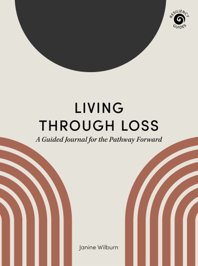 Cover for Janine Wilburn · Living Through Loss: A Guided Journal for the Pathway Forward - Resiliency Guides (Paperback Book) (2022)