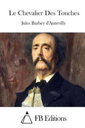 Cover for Juless Barbey D\'aurevilly · Le Chevalier Des Touches (Taschenbuch) (2015)